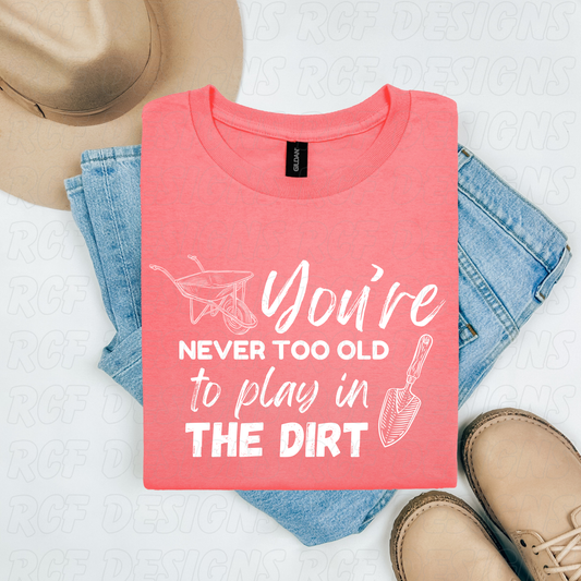 You're Never Too Old to Play in the Dirt